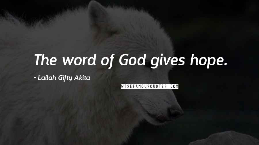 Lailah Gifty Akita Quotes: The word of God gives hope.