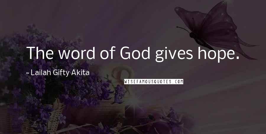 Lailah Gifty Akita Quotes: The word of God gives hope.