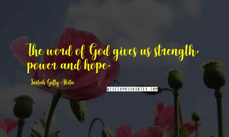 Lailah Gifty Akita Quotes: The word of God gives us strength, power and hope.