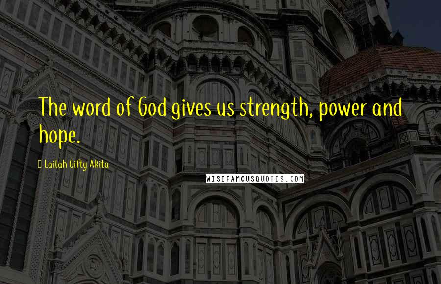 Lailah Gifty Akita Quotes: The word of God gives us strength, power and hope.