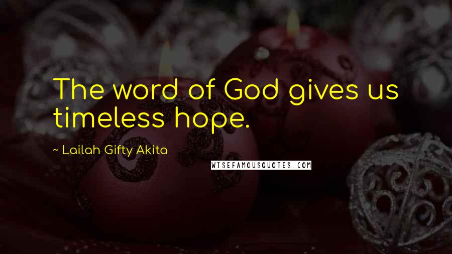 Lailah Gifty Akita Quotes: The word of God gives us timeless hope.