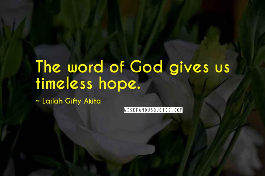 Lailah Gifty Akita Quotes: The word of God gives us timeless hope.