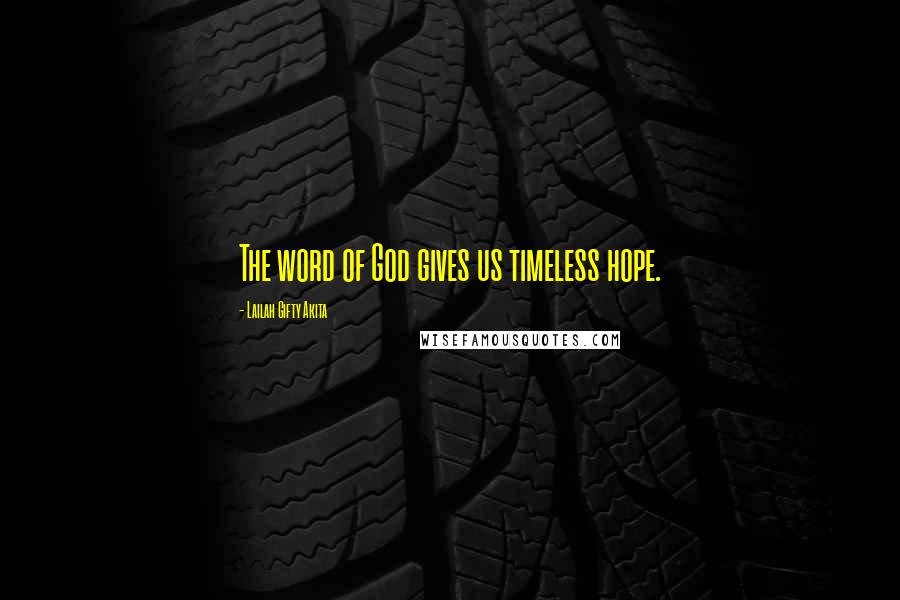 Lailah Gifty Akita Quotes: The word of God gives us timeless hope.