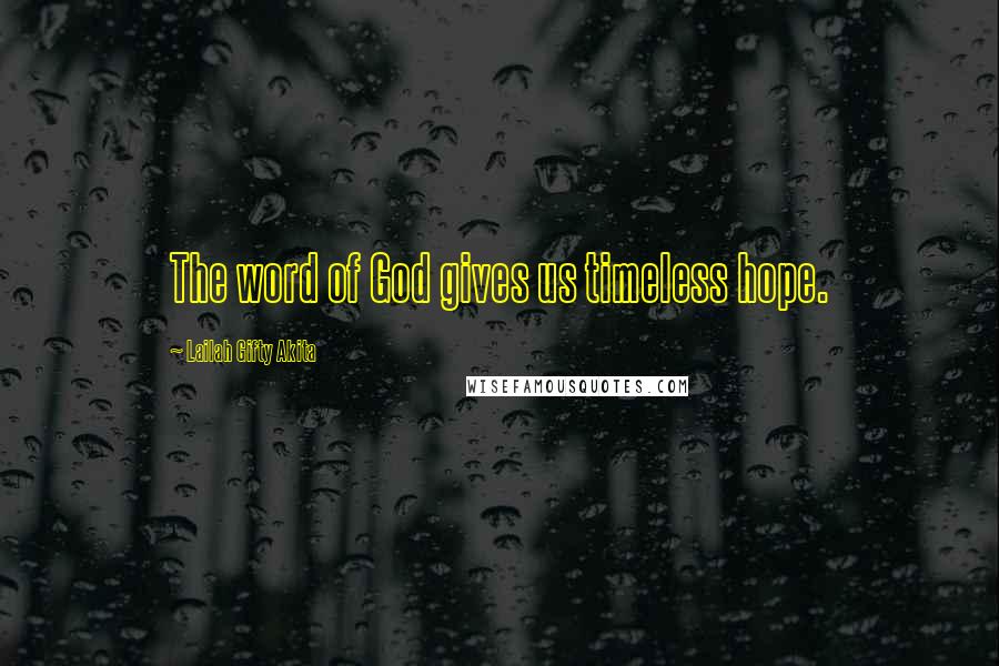 Lailah Gifty Akita Quotes: The word of God gives us timeless hope.