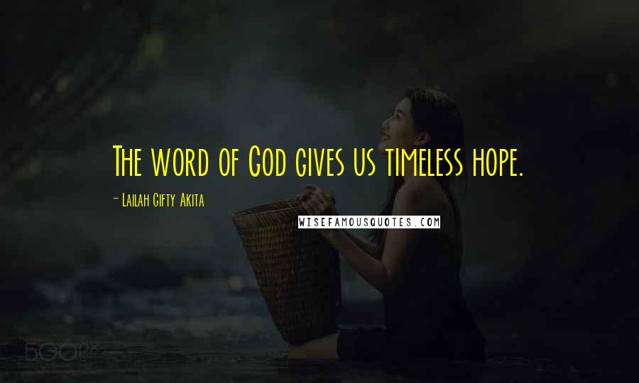 Lailah Gifty Akita Quotes: The word of God gives us timeless hope.