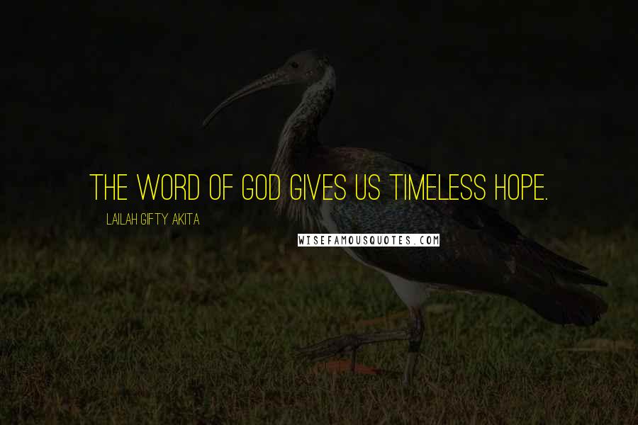 Lailah Gifty Akita Quotes: The word of God gives us timeless hope.