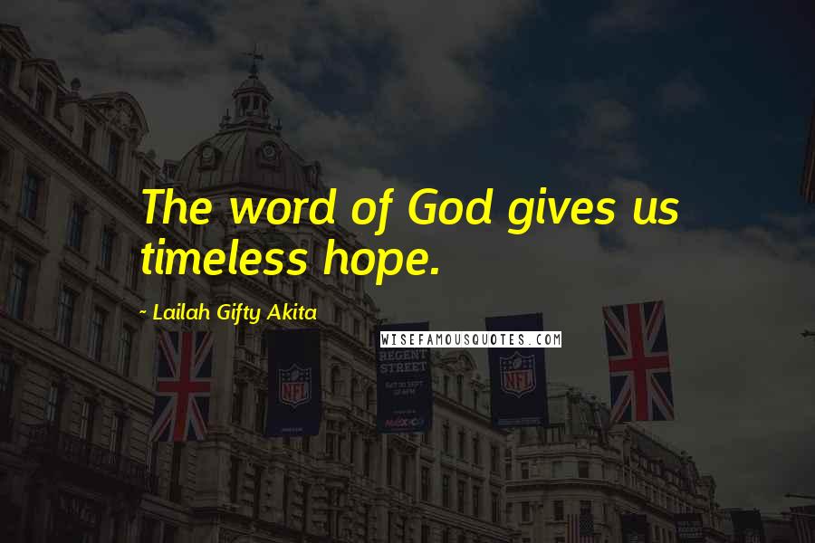 Lailah Gifty Akita Quotes: The word of God gives us timeless hope.