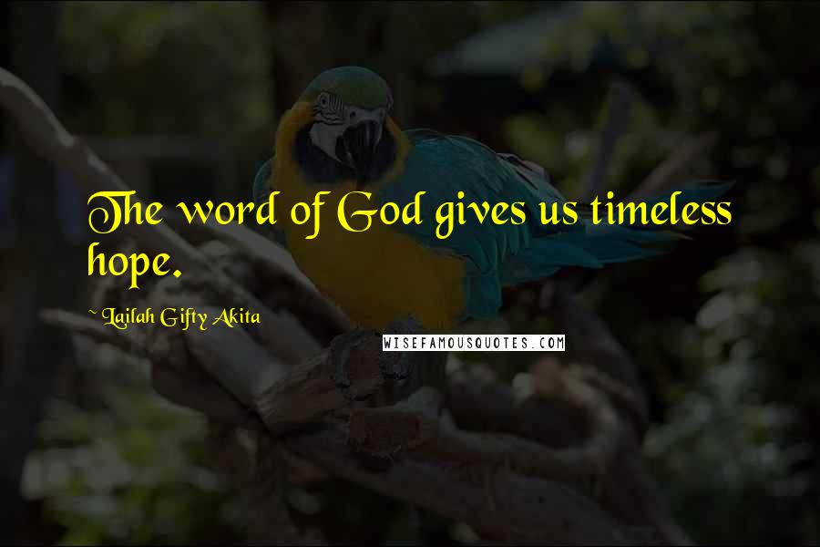 Lailah Gifty Akita Quotes: The word of God gives us timeless hope.