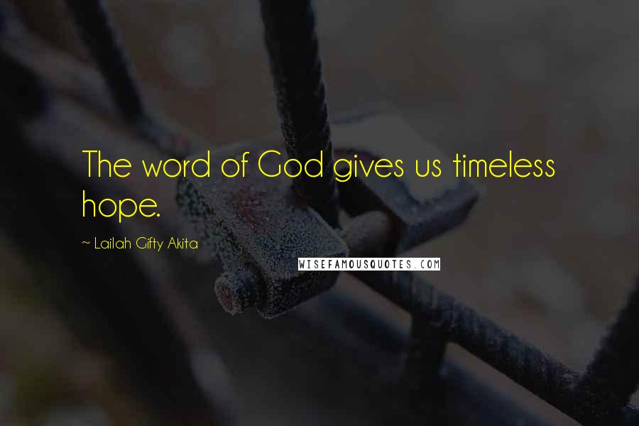 Lailah Gifty Akita Quotes: The word of God gives us timeless hope.