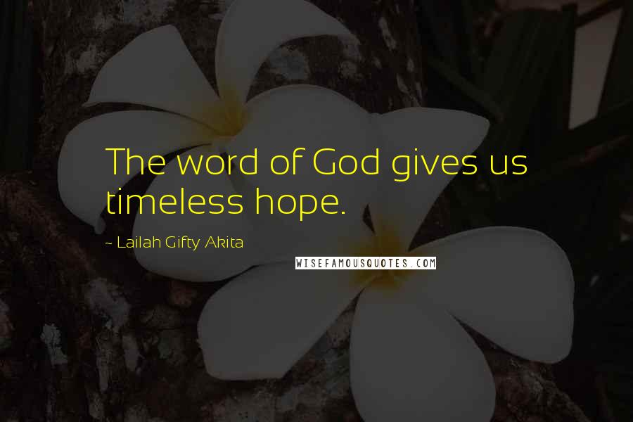 Lailah Gifty Akita Quotes: The word of God gives us timeless hope.