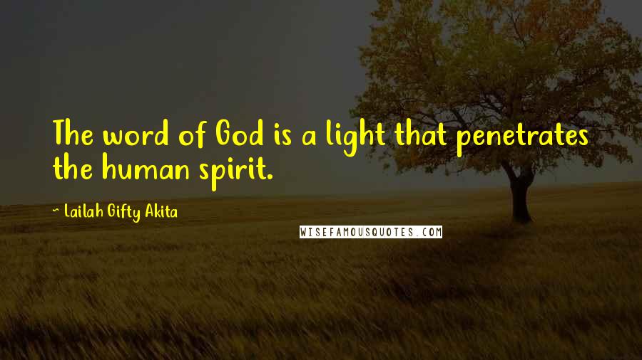 Lailah Gifty Akita Quotes: The word of God is a light that penetrates the human spirit.