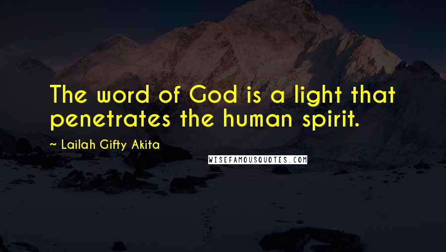 Lailah Gifty Akita Quotes: The word of God is a light that penetrates the human spirit.