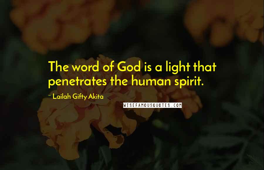 Lailah Gifty Akita Quotes: The word of God is a light that penetrates the human spirit.