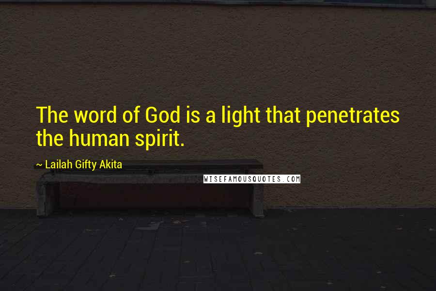 Lailah Gifty Akita Quotes: The word of God is a light that penetrates the human spirit.