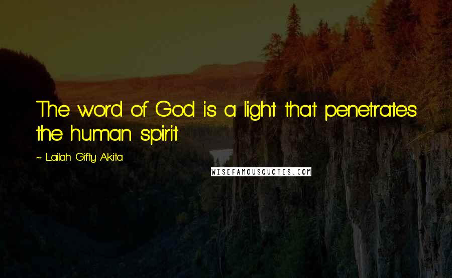 Lailah Gifty Akita Quotes: The word of God is a light that penetrates the human spirit.