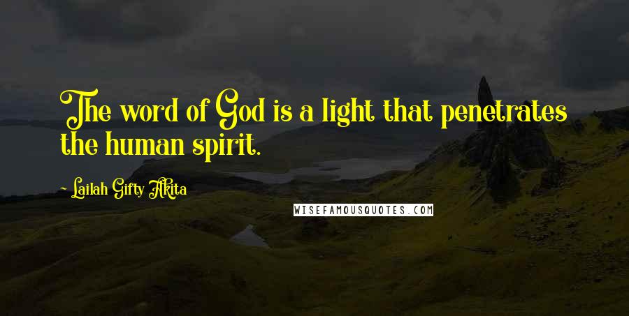 Lailah Gifty Akita Quotes: The word of God is a light that penetrates the human spirit.