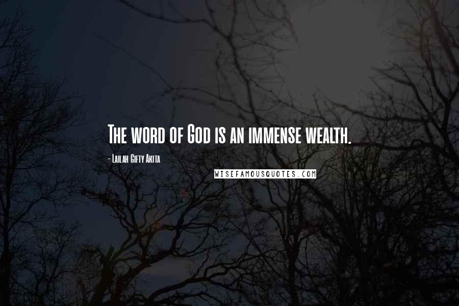 Lailah Gifty Akita Quotes: The word of God is an immense wealth.