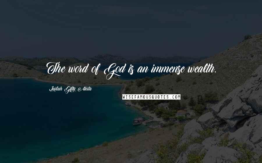 Lailah Gifty Akita Quotes: The word of God is an immense wealth.