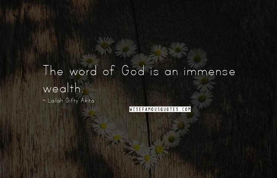 Lailah Gifty Akita Quotes: The word of God is an immense wealth.