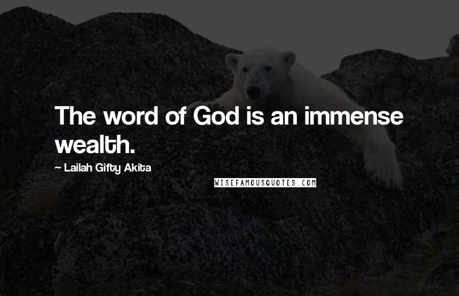 Lailah Gifty Akita Quotes: The word of God is an immense wealth.
