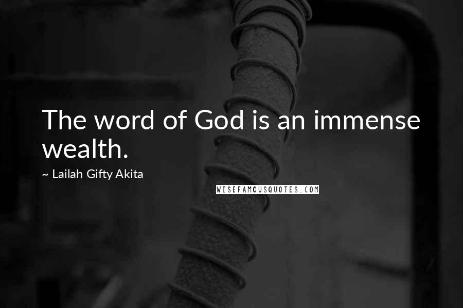 Lailah Gifty Akita Quotes: The word of God is an immense wealth.