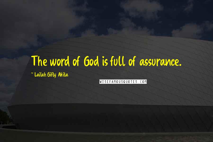 Lailah Gifty Akita Quotes: The word of God is full of assurance.