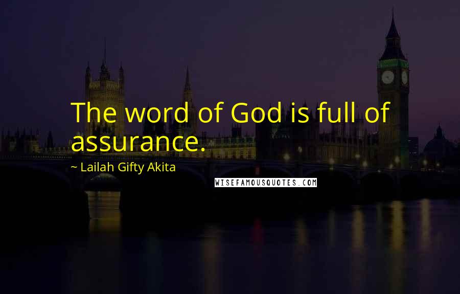 Lailah Gifty Akita Quotes: The word of God is full of assurance.