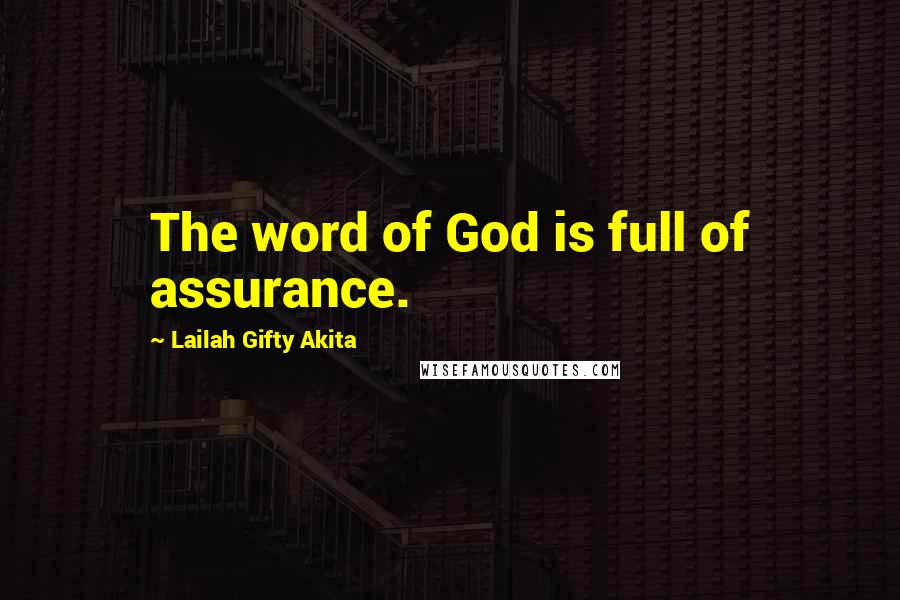Lailah Gifty Akita Quotes: The word of God is full of assurance.