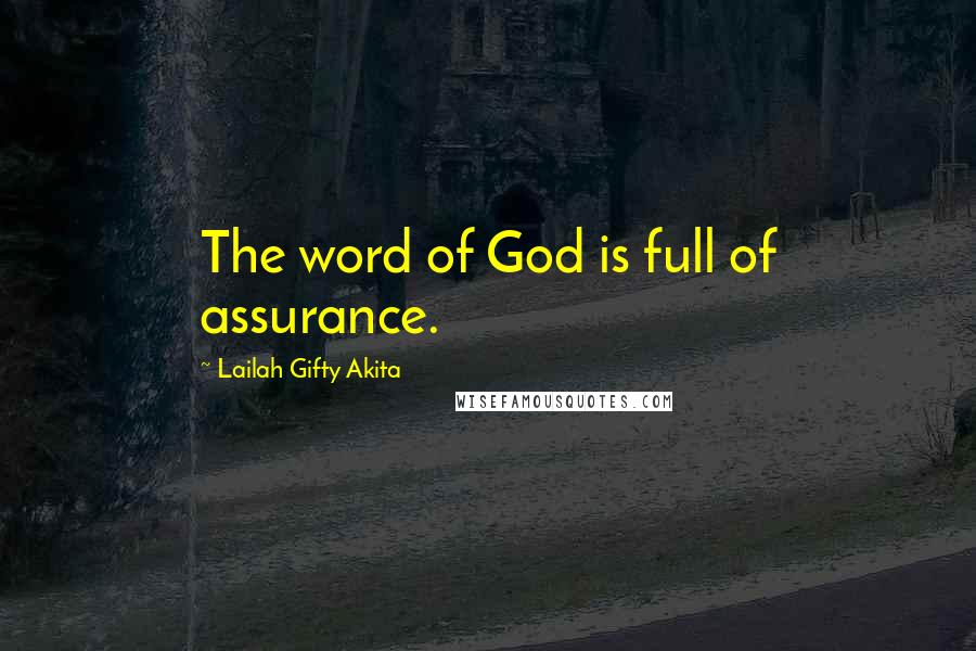 Lailah Gifty Akita Quotes: The word of God is full of assurance.