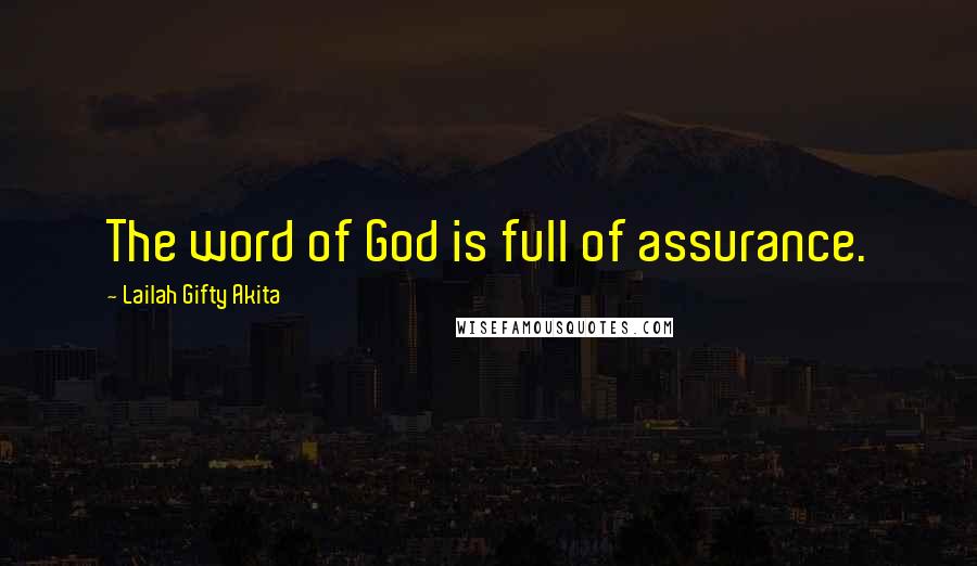 Lailah Gifty Akita Quotes: The word of God is full of assurance.