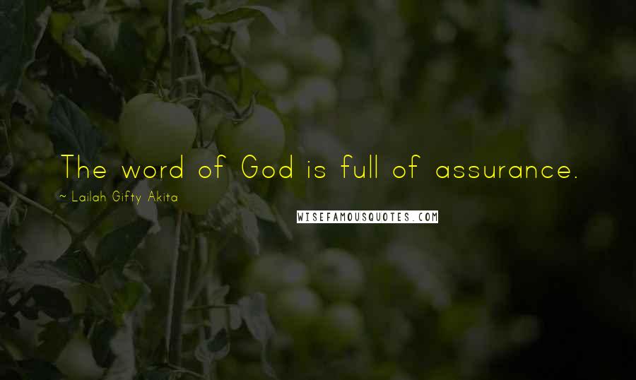 Lailah Gifty Akita Quotes: The word of God is full of assurance.