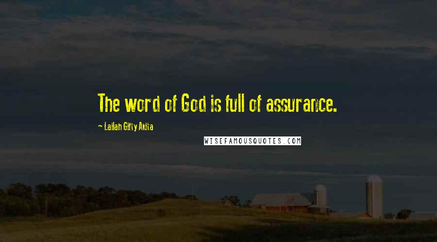 Lailah Gifty Akita Quotes: The word of God is full of assurance.