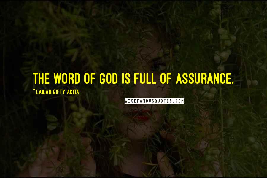 Lailah Gifty Akita Quotes: The word of God is full of assurance.