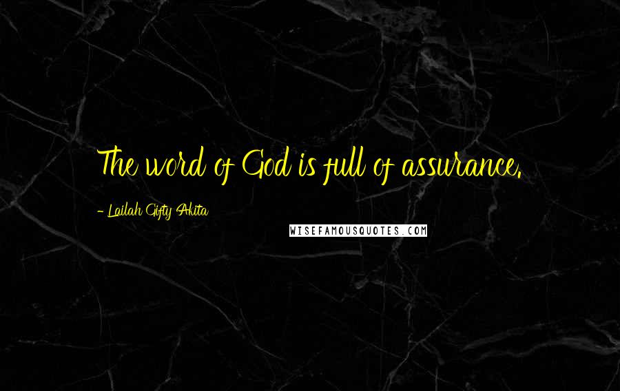 Lailah Gifty Akita Quotes: The word of God is full of assurance.