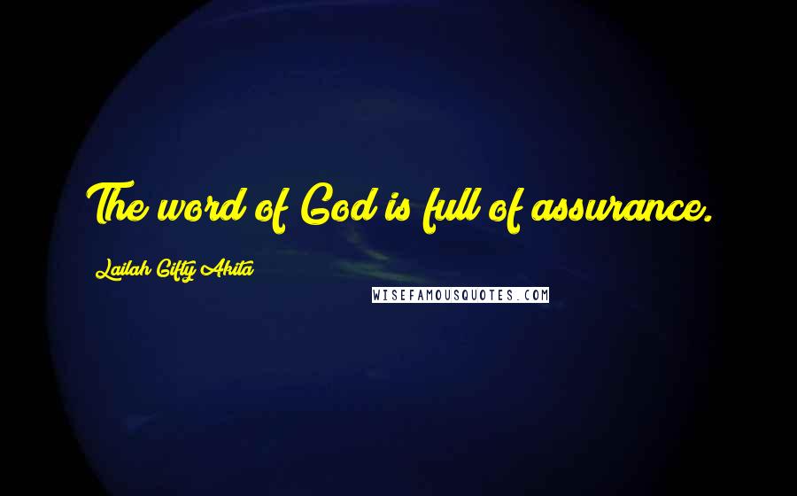 Lailah Gifty Akita Quotes: The word of God is full of assurance.