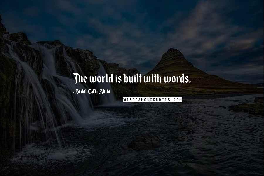 Lailah Gifty Akita Quotes: The world is built with words.