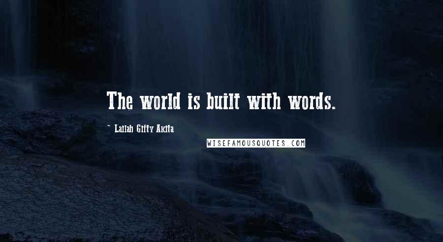 Lailah Gifty Akita Quotes: The world is built with words.