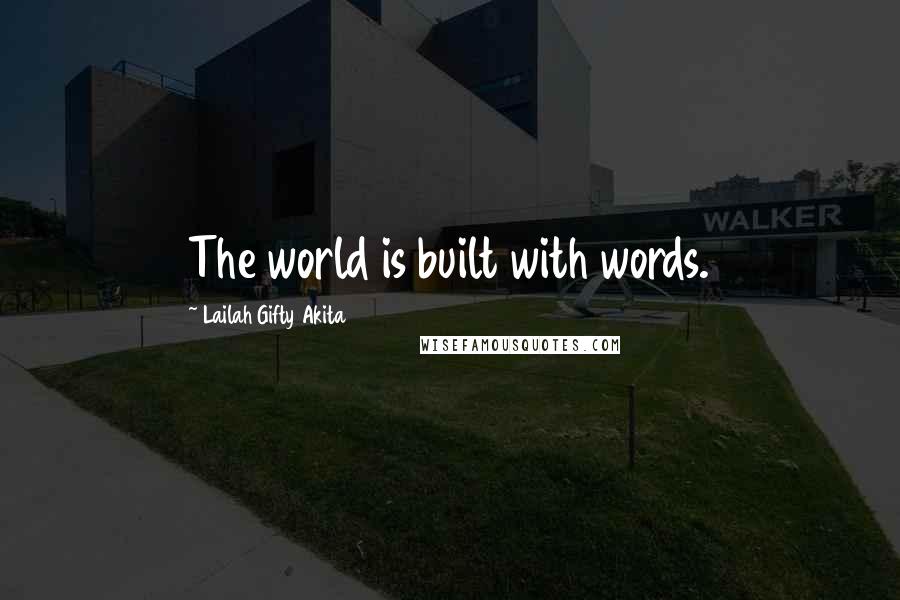 Lailah Gifty Akita Quotes: The world is built with words.