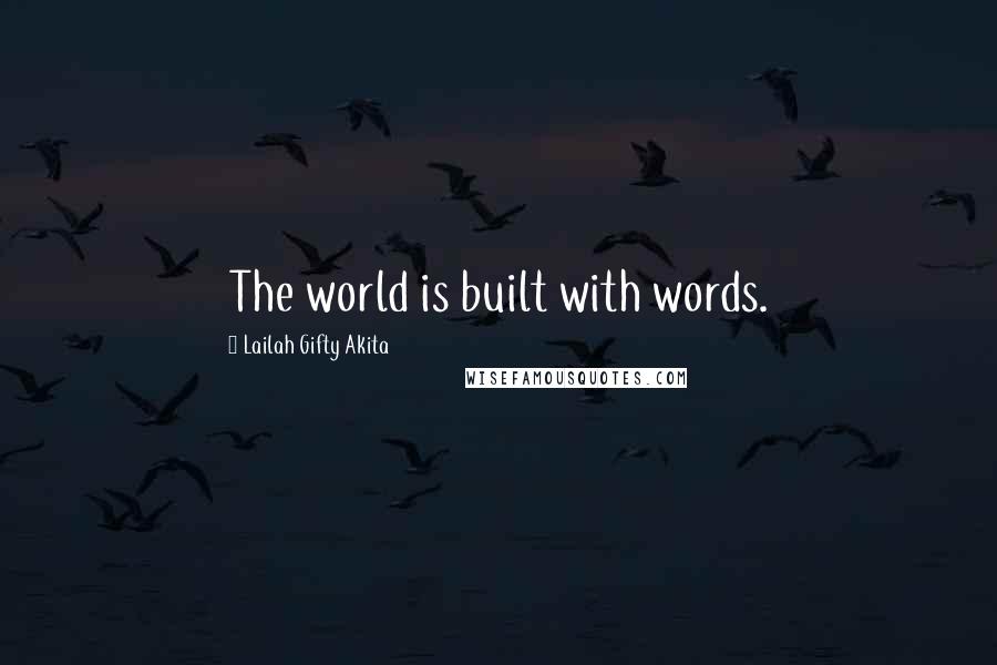 Lailah Gifty Akita Quotes: The world is built with words.