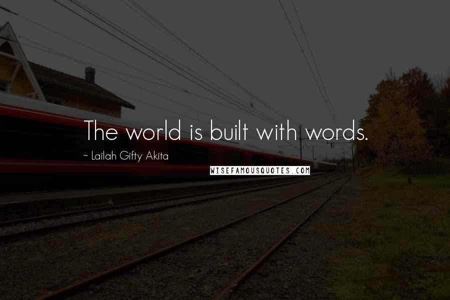 Lailah Gifty Akita Quotes: The world is built with words.