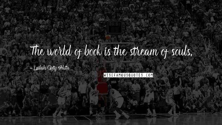 Lailah Gifty Akita Quotes: The world of book is the stream of souls.