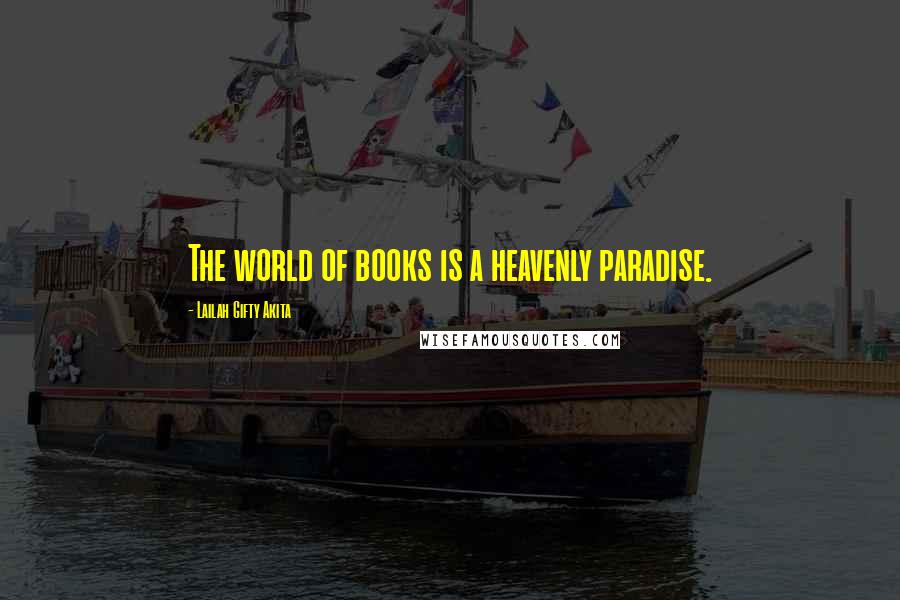 Lailah Gifty Akita Quotes: The world of books is a heavenly paradise.
