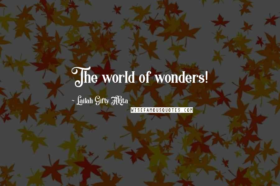 Lailah Gifty Akita Quotes: The world of wonders!