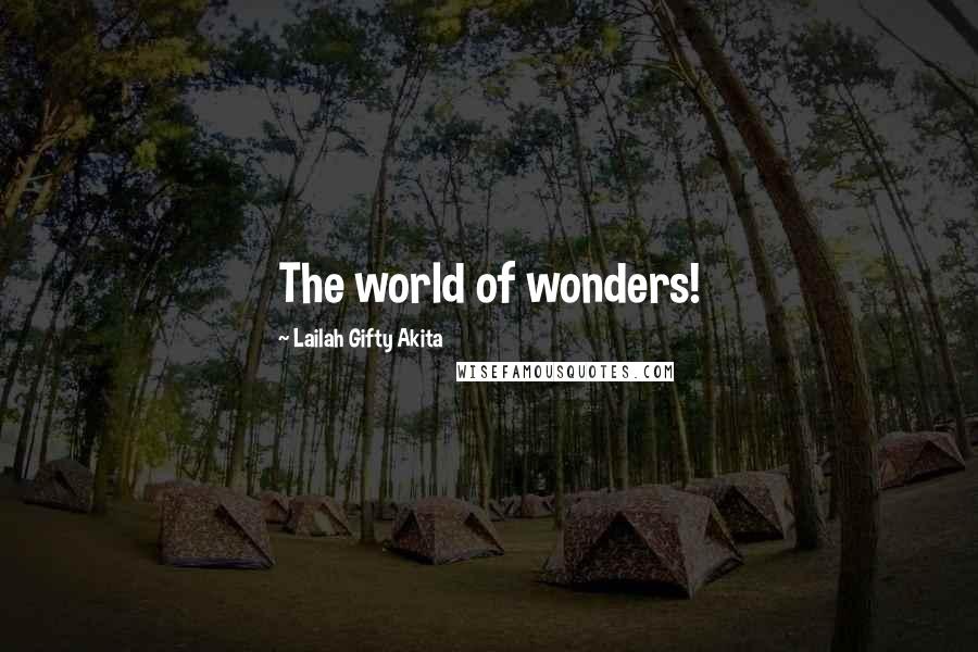 Lailah Gifty Akita Quotes: The world of wonders!