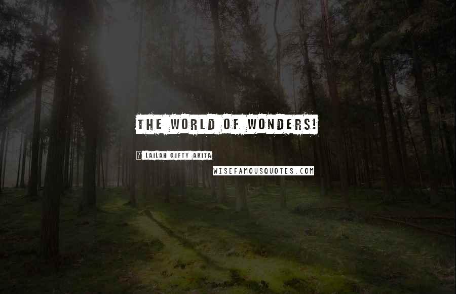 Lailah Gifty Akita Quotes: The world of wonders!