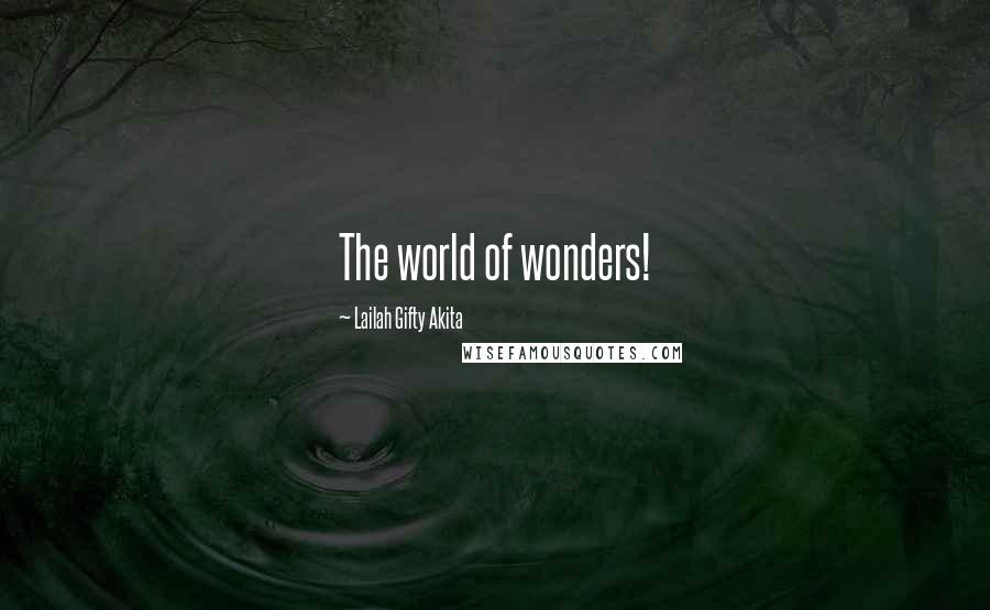 Lailah Gifty Akita Quotes: The world of wonders!