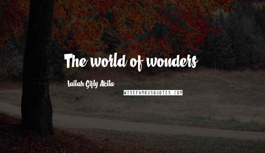Lailah Gifty Akita Quotes: The world of wonders!