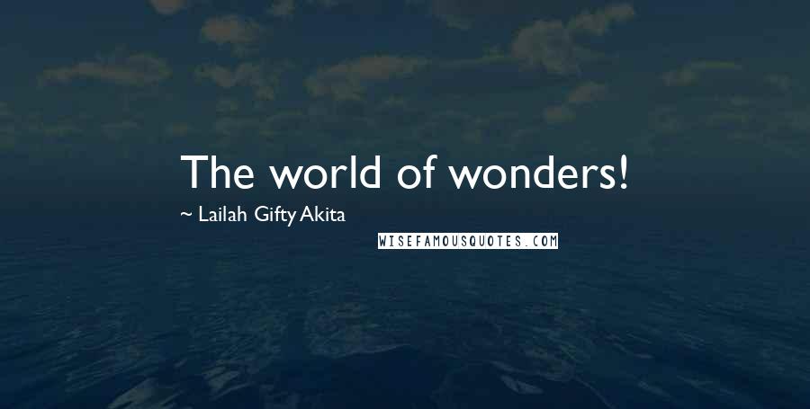 Lailah Gifty Akita Quotes: The world of wonders!