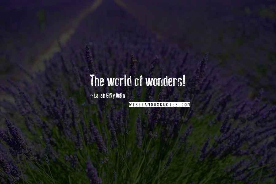 Lailah Gifty Akita Quotes: The world of wonders!