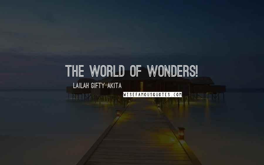 Lailah Gifty Akita Quotes: The world of wonders!